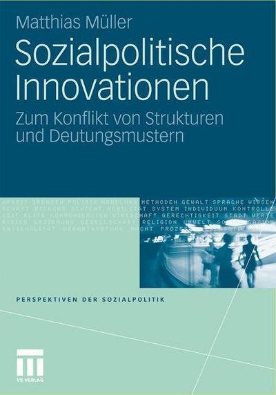 Cover for Matthias Muller · Sozialpolitische Innovationen: Zum Konflikt Von Strukturen Und Deutungsmustern - Perspektiven Der Sozialpolitik (Taschenbuch) [2011 edition] (2011)