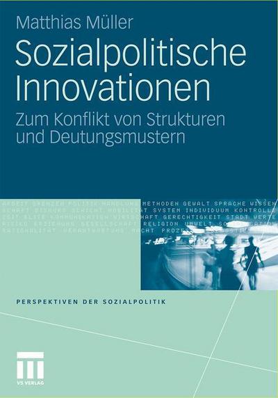 Cover for Matthias Muller · Sozialpolitische Innovationen: Zum Konflikt Von Strukturen Und Deutungsmustern - Perspektiven Der Sozialpolitik (Paperback Bog) [2011 edition] (2011)