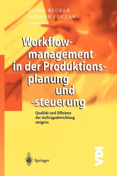 Cover for Joerg Becker · Workflowmanagement in Der Produktionsplanung Und -Steuerung: Qualitat Und Effizienz Der Auftragsabwicklung Steigern - VDI-Buch (Hardcover Book) [2003 edition] (2003)