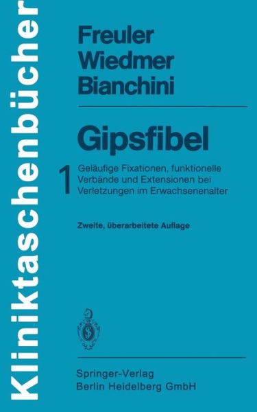 Cover for Franz Freuler · Gipsfibel: 1: Gelaufige Fixationen, Funktionelle Verbande Und Extensionen Bei Verletzungen Im Erwachsenenalter - Kliniktaschenbucher (Paperback Book) [2nd 2., Uberarb. Aufl. edition] (1986)