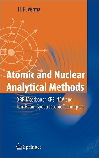 Cover for Hem Raj Verma · Atomic and Nuclear Analytical Methods: XRF, Moessbauer, XPS, NAA and Ion-Beam Spectroscopic Techniques (Innbunden bok) [2007 edition] (2007)