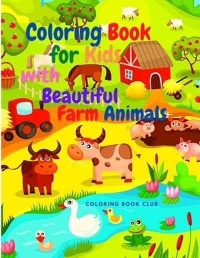 Coloring Book for Kids with Beautiful Farm Animals - Coloring Book Club - Books - Coloring Book Club - 9783598215773 - March 15, 2021