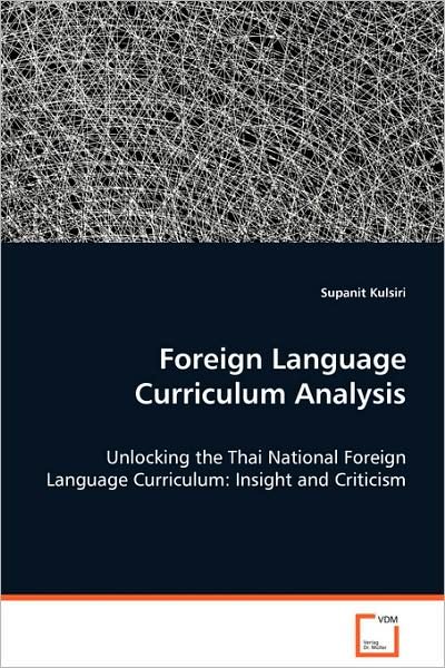 Foreign Language Curriculum Analysis - Supanit Kulsiri - Livres - VDM Verlag Dr. Mueller e.K. - 9783639064773 - 4 août 2008