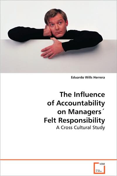 Cover for Eduardo Wills Herrera · The Influence of Accountability on Managers'felt Responsibility: a Cross Cultural Study (Paperback Book) (2008)