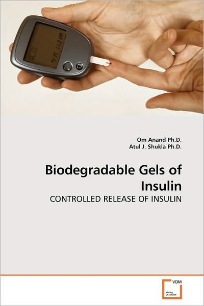 Cover for Atul J. Shukla Ph.d. · Biodegradable Gels of Insulin: Controlled Release of Insulin (Paperback Book) (2010)