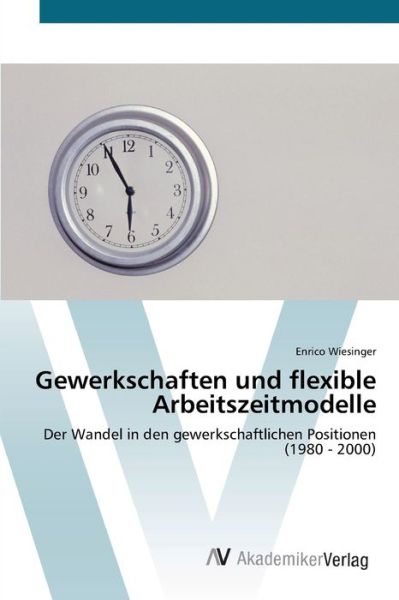 Cover for Wiesinger · Gewerkschaften und flexible A (Book) (2012)