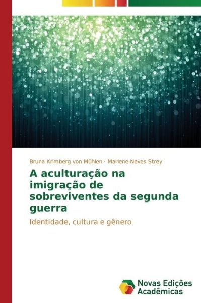Cover for Marlene Neves Strey · A Aculturação Na Imigração De Sobreviventes Da Segunda Guerra: Identidade, Cultura E Gênero (Paperback Book) [Portuguese edition] (2014)