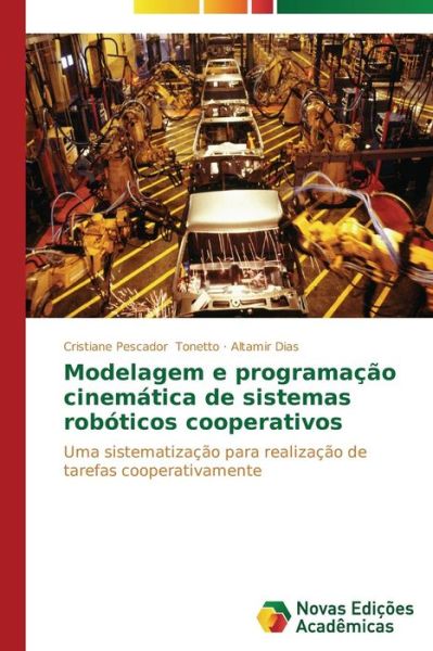 Cover for Altamir Dias · Modelagem E Programação Cinemática De Sistemas Robóticos Cooperativos: Uma Sistematização Para Realização De Tarefas Cooperativamente (Paperback Book) [Portuguese edition] (2014)
