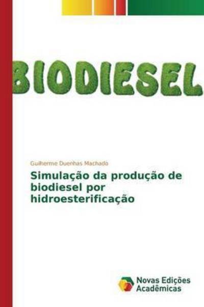 Cover for Duenhas Machado Guilherme · Simulacao Da Producao De Biodiesel Por Hidroesterificacao (Taschenbuch) (2015)