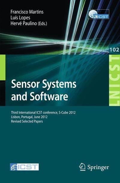 Cover for Francisco Martins · Sensor Systems and Software: Third International ICST Conference, S-Cube 2012, Lisbon, Portugal, June 4-5, 2012, Revised Selected Papers - Lecture Notes of the Institute for Computer Sciences, Social Informatics and Telecommunications Engineering (Paperback Bog) [2012 edition] (2012)