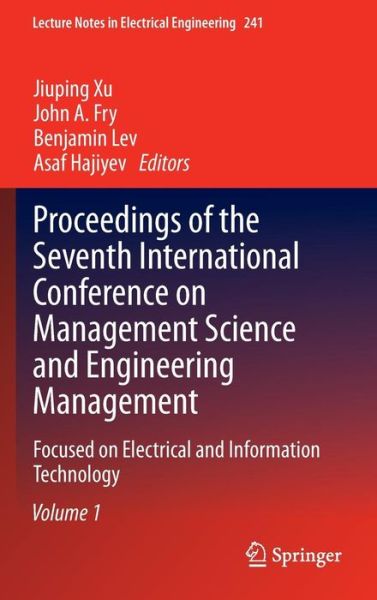 Cover for Jiuping Xu · Proceedings of the Seventh International Conference on Management Science and Engineering Management: Focused on Electrical and Information Technology Volume I - Lecture Notes in Electrical Engineering (Hardcover Book) [2014 edition] (2013)