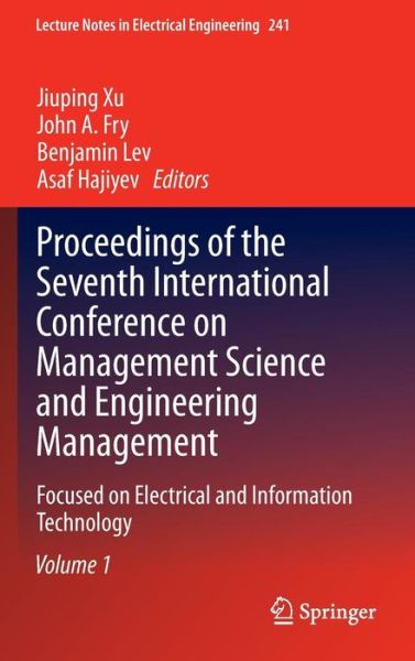 Proceedings of the Seventh International Conference on Management Science and Engineering Management: Focused on Electrical and Information Technology Volume I - Lecture Notes in Electrical Engineering - Jiuping Xu - Books - Springer-Verlag Berlin and Heidelberg Gm - 9783642400773 - October 4, 2013