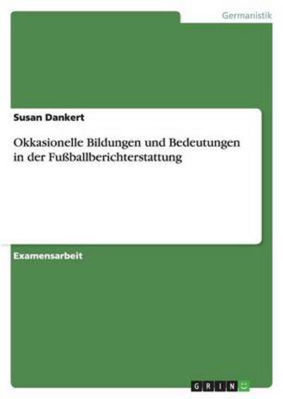 Cover for Susan Dankert · Okkasionelle Bildungen und Bedeutungen in der Fussballberichterstattung (Paperback Book) (2012)