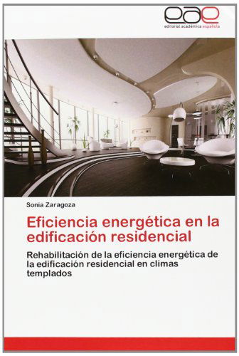 Cover for Sonia Zaragoza · Eficiencia Energética en La Edificación Residencial: Rehabilitación De La Eficiencia Energética De La Edificación Residencial en Climas Templados (Paperback Book) [Spanish edition] (2012)