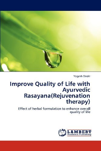Cover for Yogesh Deole · Improve Quality of Life with Ayurvedic Rasayana (Rejuvenation Therapy): Effect of Herbal Formulation to Enhance Overall Quality of Life (Pocketbok) (2012)