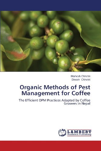 Cover for Dinesh Chhetri · Organic Methods of Pest Management for Coffee: the Efficient Opm Practices Adapted by Coffee Growers in Nepal (Paperback Book) (2013)