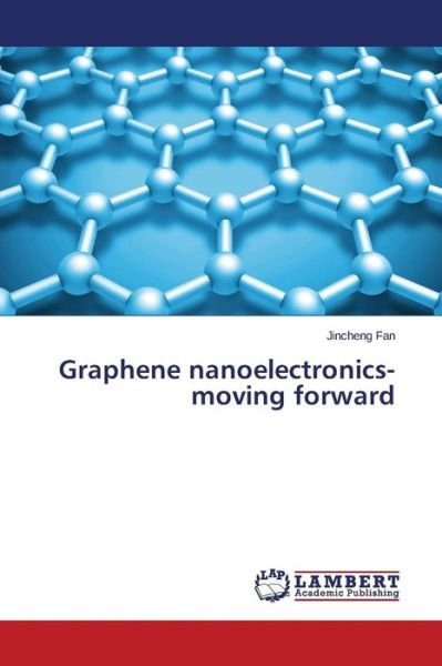 Cover for Fan Jincheng · Graphene Nanoelectronics-moving Forward (Taschenbuch) (2015)