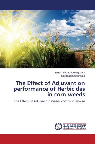 Cover for Mojtaba Kahkeshpour · The Effect of Adjuvant on Performance of Herbicides in Corn Weeds: the Effect of Adjuvant in Weeds Control of Maize (Paperback Book) (2014)