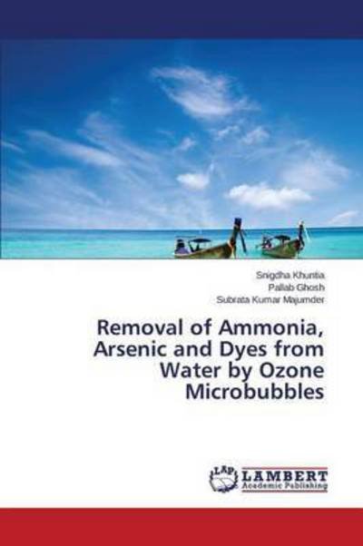 Cover for Khuntia Snigdha · Removal of Ammonia, Arsenic and Dyes from Water by Ozone Microbubbles (Pocketbok) (2015)