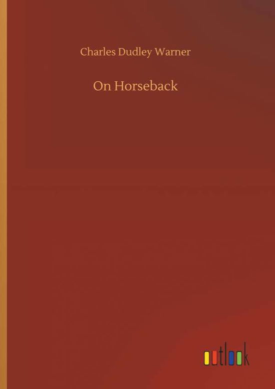 Cover for Charles Dudley Warner · On Horseback (Hardcover Book) (2018)