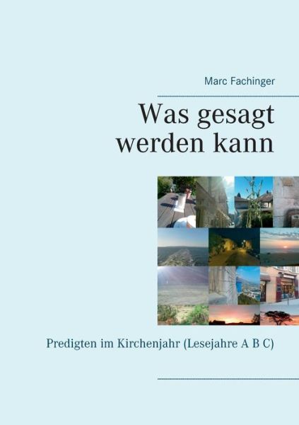 Cover for Marc Fachinger · Was gesagt werden kann: Predigten im Kirchenjahr (Lesejahre A B C) (Paperback Book) (2020)