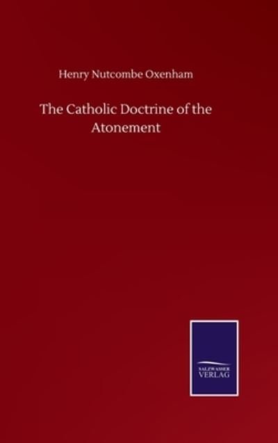 Cover for Henry Nutcombe Oxenham · The Catholic Doctrine of the Atonement (Hardcover Book) (2020)
