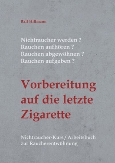 Cover for Ralf Hillmann · Nichtraucher werden / Rauchen aufhoeren / Rauchen abgewoehnen / Rauchen aufgeben (Paperback Book) (2022)