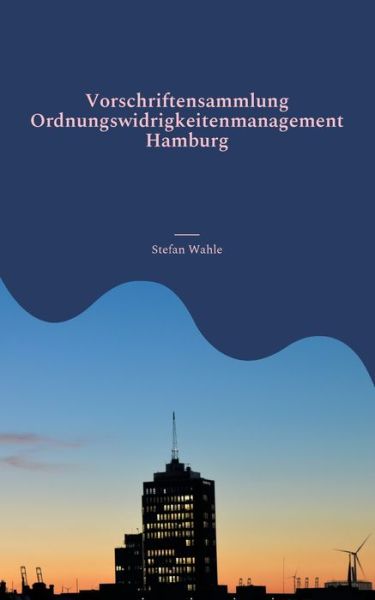 Cover for Stefan Wahle · Vorschriftensammlung Ordnungswidrigkeitenmanagement Hamburg (Paperback Book) (2021)