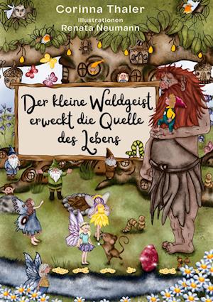 Cover for Corinna Thaler · Der kleine Waldgeist erweckt die Quelle des Lebens (Book) (2024)
