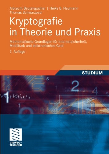 Kryptografie in Theorie Und Praxis: Mathematische Grundlagen Fur Internetsicherheit, Mobilfunk Und Elektronisches Geld - Beutelspacher, Albrecht (Justus-liebig-universitat Giessen, Germany Justus-liebig-universit??t Giessen, Germany Justus-liebig-universit??t Giessen, Germany Justus-liebig-universit??t Giessen, Germany Justus-liebig-universit??t Giessen, Germany) - Books - Vieweg+teubner Verlag - 9783834809773 - December 11, 2009