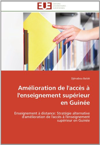 Cover for Djénabou Baldé · Amélioration De L'accès À L'enseignement Supérieur en Guinée: Enseignement À Distance: Stratégie Alternative D'amélioration De L'accès À L'enseignement Supérieur en Guinée (Paperback Book) [French edition] (2018)