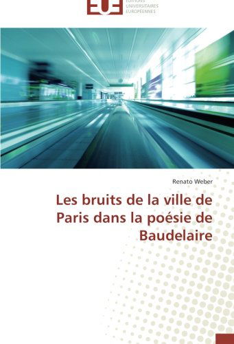 Cover for Renato Weber · Les Bruits De La Ville De Paris Dans La Poésie De Baudelaire (Paperback Book) [French edition] (2018)