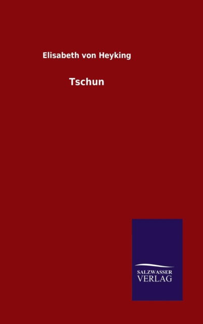 Tschun - Elisabeth Von Heyking - Książki - Salzwasser-Verlag Gmbh - 9783846086773 - 11 września 2015