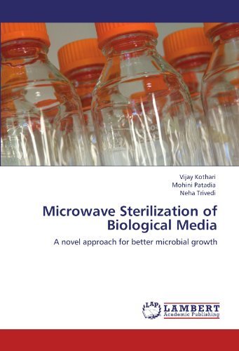 Microwave Sterilization of Biological Media: a Novel Approach for Better Microbial Growth - Neha Trivedi - Kirjat - LAP LAMBERT Academic Publishing - 9783846536773 - keskiviikko 19. lokakuuta 2011