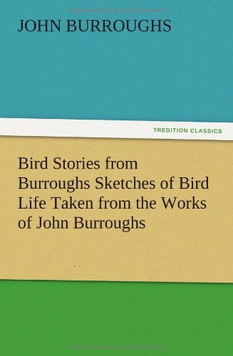 Cover for John Burroughs · Bird Stories from Burroughs Sketches of Bird Life Taken from the Works of John Burroughs (Paperback Book) (2012)