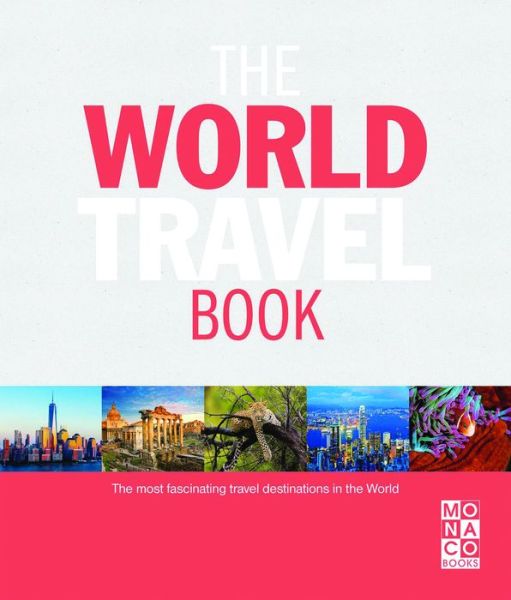 Cover for Monaco Books · The World Travel Book: The Most Fascinating Travel Destinations in the World (Hardcover Book) (2018)