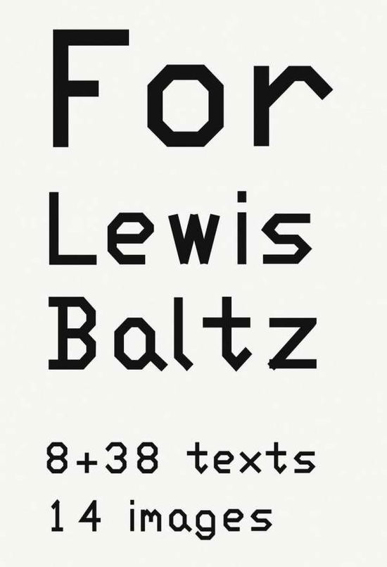 Cover for Lewis Baltz · Lewis Baltz: For Lewis Baltz: 8 38 texts. 14 images (Hardcover Book) (2025)