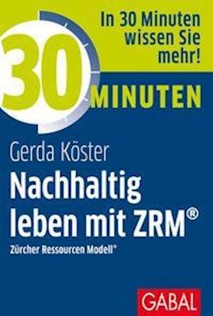 Cover for Gerda Köster · 30 Minuten Nachhaltig leben mit ZRM® (Paperback Book) (2021)