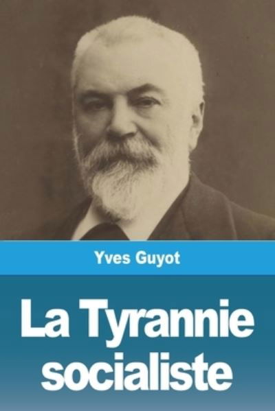 La Tyrannie socialiste - Yves Guyot - Books - Salim Bouzekouk - 9783967879773 - April 30, 2022