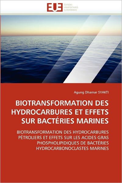 Cover for Agung Dhamar Syakti · Biotransformation Des Hydrocarbures et Effets Sur Bactéries Marines: Biotransformation Des Hydrocarbures Pétroliers et Effets Sur Les Acides Gras ... Hydrocarbonoclastes Marines (Paperback Book) [French edition] (2018)