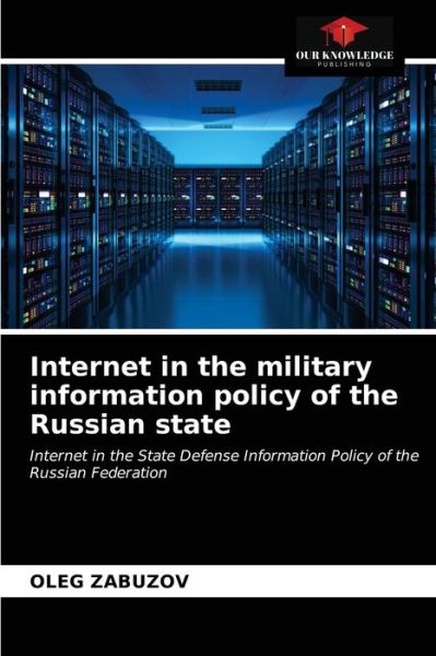 Cover for Oleg Zabuzov · Internet in the military information policy of the Russian state (Paperback Book) (2021)