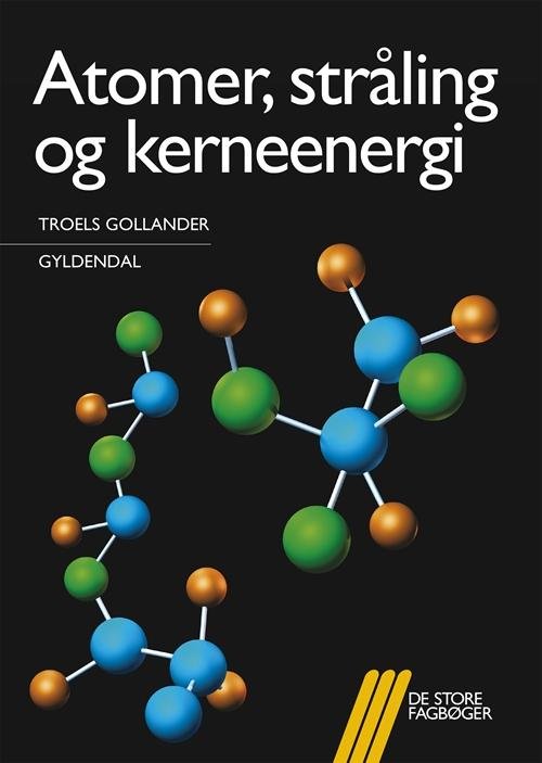 Cover for Troels Gollander · De store fagbøger: Atomer, stråling og kerneenergi (Hæftet bog) [1. udgave] (2016)