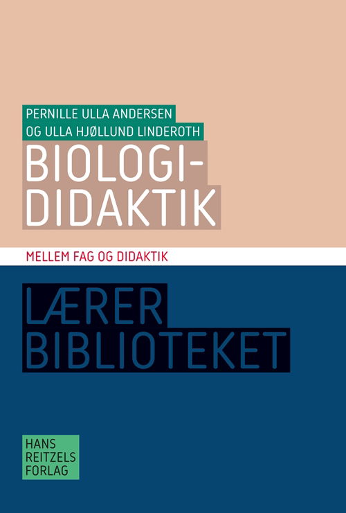 Biologididaktik - Pernille Ulla Andersen; Ulla Hjøllund Linderoth - Bøger - Gyldendal - 9788741265773 - 31. januar 2018