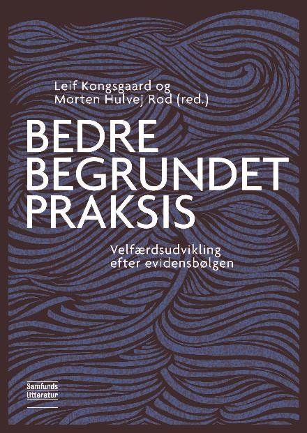 Cover for Leif Tøfting Kongsgaard og Morten Hulvej Rod (red.) · Bedre begrundet praksis (Paperback Bog) [1. udgave] (2018)