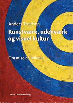 Cover for Anders Troelsen · Kunstværk, udenværk og visuel kultur (Bound Book) [1. Painos] (2022)