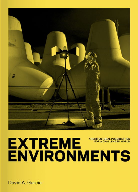 Extreme Environments - David A. Garcia - Books - Arkitektens Forlag - 9788774076773 - June 10, 2025
