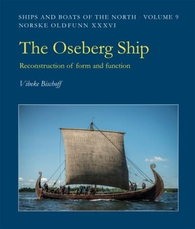 Cover for Vibeke Bischoff · The Oseberg Ship: Reconstruction of form and function - Ships &amp; Boats of the North (Gebundenes Buch) (2024)