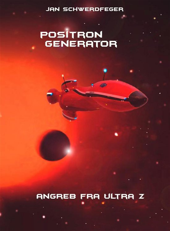 Positron Generator - Angreb fra Ultra Z - Jan Schwerdfeger - Kirjat - Ørnens Forlag - 9788790548773 - tiistai 22. tammikuuta 2019