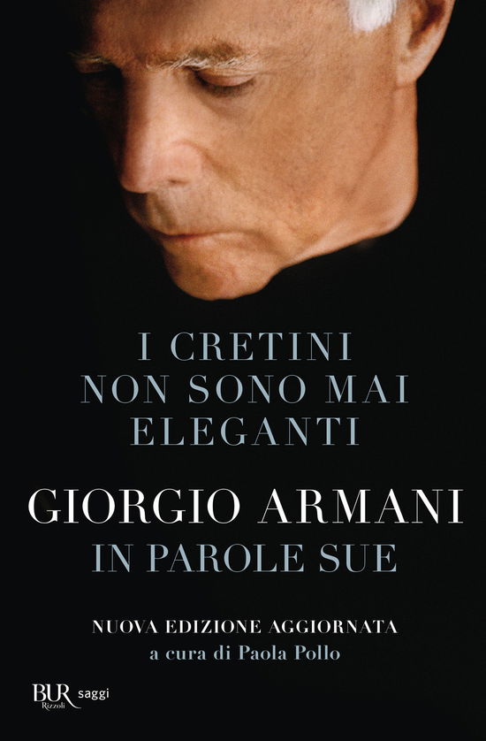 Cover for Giorgio Armani · I Cretini Non Sono Mai Eleganti. Giorgio Armani In Parole Sue. Nuova Ediz. (Book)