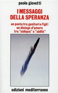 Cover for Paola Giovetti · I Messaggi Della Speranza. Un Ponte Tra Genitori E Figli: Un Dialogo D'amore Tra -Aldiqua- E -Aldila- (Book)